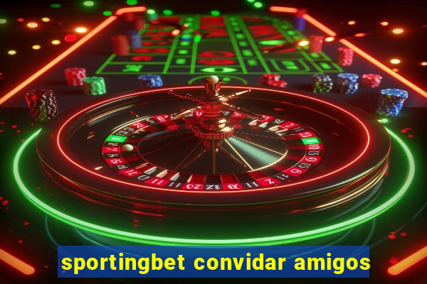 sportingbet convidar amigos